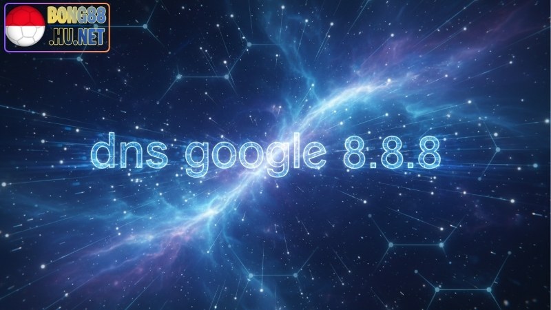 DNS Google 8.8.8.8 - Lợi Ích Và Cách Cấu Hình Đúng Cách