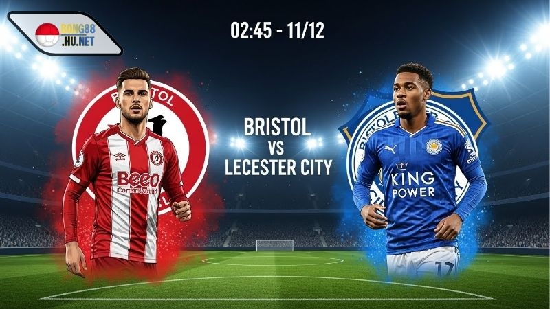 Soi kèo bóng đá Bristol vs Leicester City, 02h45 ngày 11/12 3 Soi kèo bóng đá Bristol vs Leicester City, 02h45 ngày 11/12