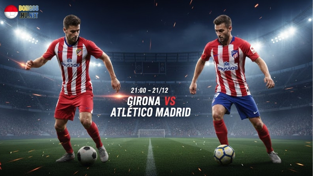 Soi kèo bóng đá Girona vs Atletico Madrid, 21h00 ngày 21/12 1 Soi kèo bóng đá Girona vs Atletico Madrid, 21h00 ngày 21/12
